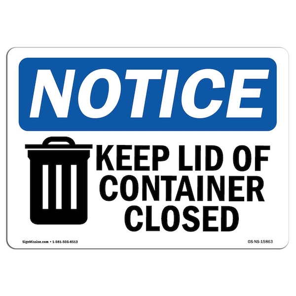 Safety Sign, OSHA Notice, 7" Height, Aluminum, NOTICE Keep Lid Of Container Closed Sign, Landscape